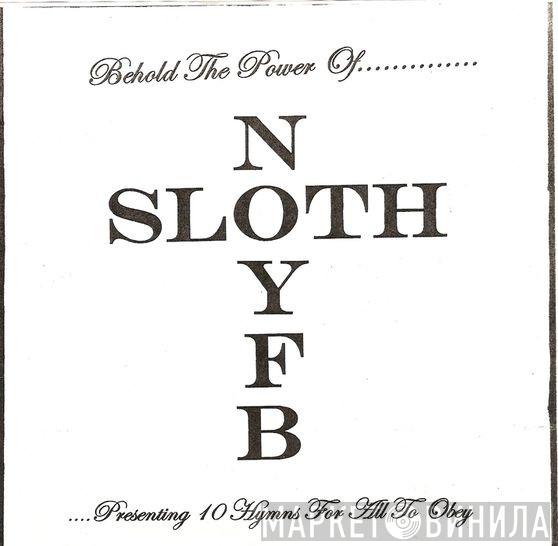 / None Of Your Fucking Business  Sloth   - Behold The Power Of........Presenting 10 Hymns For All To Obey
