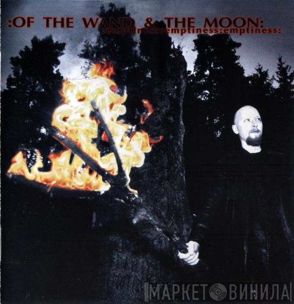  :Of The Wand & The Moon:  - :Emptiness:Emptiness:Emptiness: