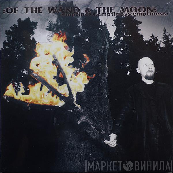  :Of The Wand & The Moon:  - :Emptiness:Emptiness:Emptiness: