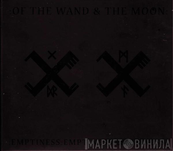  :Of The Wand & The Moon:  - :Emptiness:Emptiness:Emptiness: