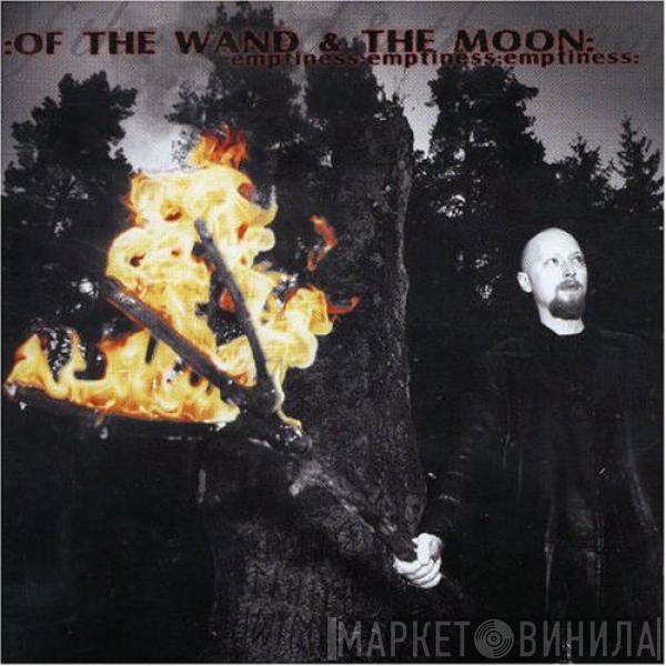  :Of The Wand & The Moon:  - :Emptiness:Emptiness:Emptiness: