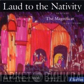 / Ottorino Respighi - Claudio Monteverdi With The The Roger Wagner Chorale Conducted By Los Angeles Philharmonic Orchestra  Alfred Wallenstein  - Laud To The Nativity. The Magnificant.