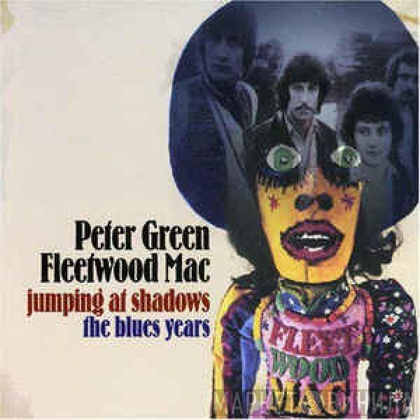 / Peter Green   Fleetwood Mac  - Jumping At Shadows: The Blues Years