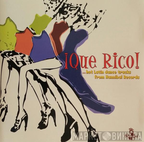  - ¡Que Rico!: Hot Latin Dance Tracks From Hannibal Records