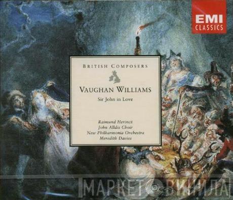 / Ralph Vaughan Williams • Raimund Herincx • John Alldis Choir • New Philharmonia Orchestra  Meredith Davies  - Sir John In Love