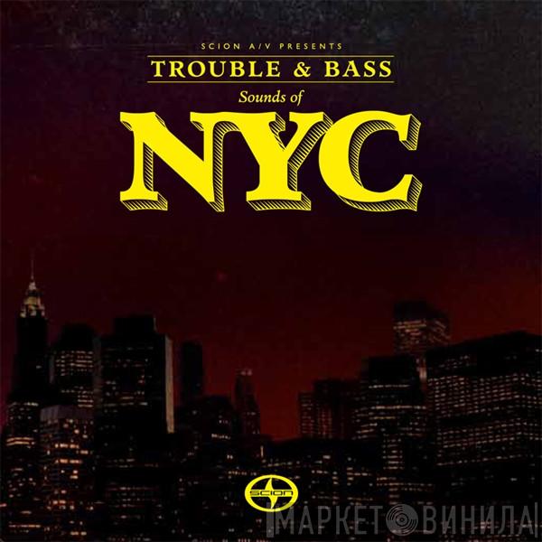  - Scion A/V Presents: Trouble & Bass - Sounds Of NYC