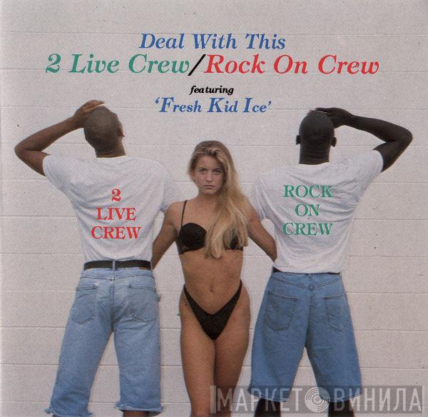 / The 2 Live Crew Featuring Rock On Crew  Fresh Kid Ice  - Deal With This