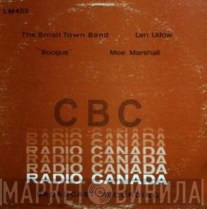  - The Small Town Band / Len Udow / Boogus / Moe Marshall