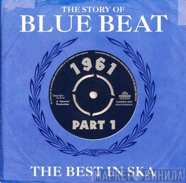  - The Story Of Blue Beat / The Best In Ska 1961 Part 1