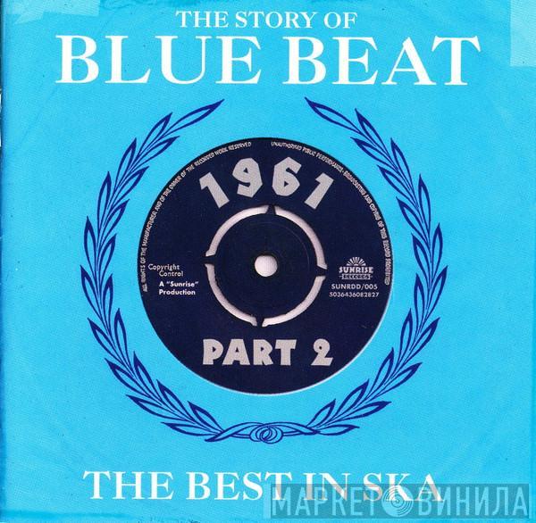  - The Story Of Blue Beat / The Best In Ska 1961 Part 2