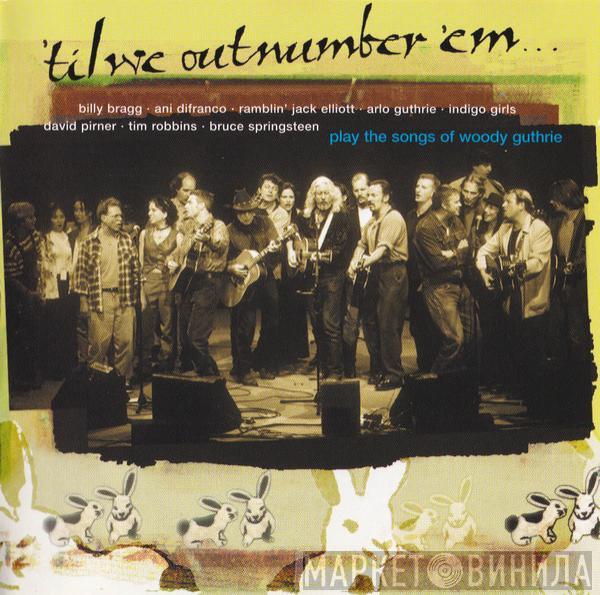  - 'Til We Outnumber 'Em (The Songs Of Woody Guthrie)