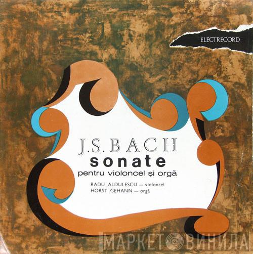 / Violoncel : Johann Sebastian Bach , Orgă : Radu Aldulescu  Horst Gehann  - Sonate Pentru Violoncel Și Orgă