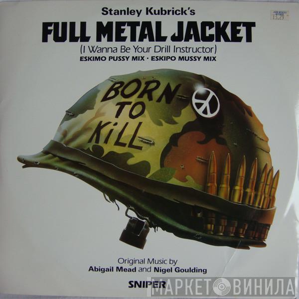 & Abigail Mead  Nigel Goulding  - Full Metal Jacket (I Wanna Be Your Drill Instructor)