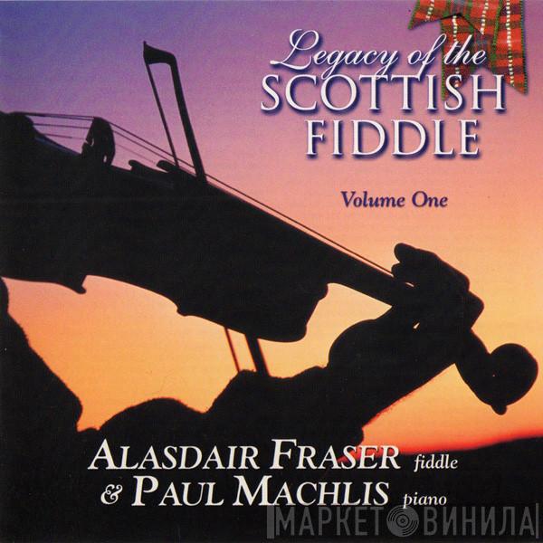 & Alasdair Fraser  Paul Machlis  - Legacy Of The Scottish Fiddle Volume 1