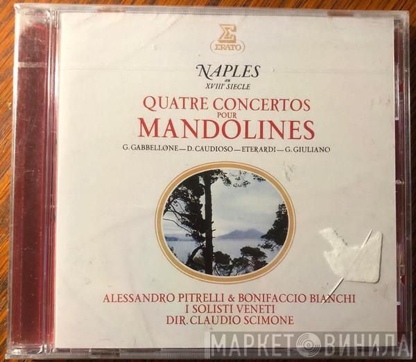 & Alessandro Pitrelli , Bonifacio Bianchi , I Solisti Veneti  Claudio Scimone  - Naples Au XVIII Siècle Quatre Concertos Pour Mandolines