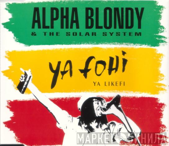 & Alpha Blondy  The Solar System  - Ya Fohi, Ya Likefi