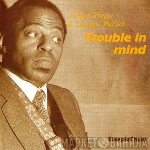 & Archie Shepp  Horace Parlan  - Trouble In Mind