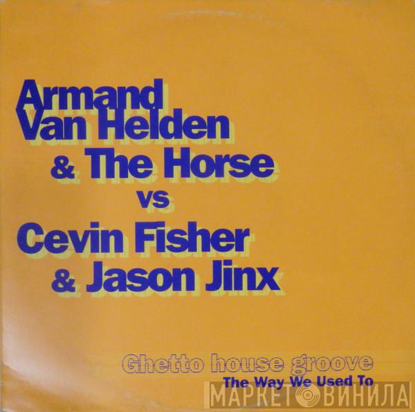 & Armand Van Helden / The Horse  Cevin Fisher  - Ghetto House Groove / The Way We Used To