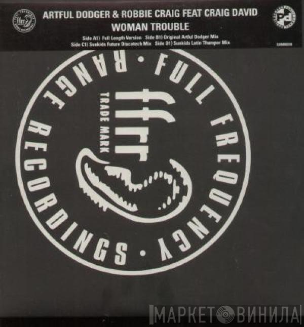 & Artful Dodger Feat. Robbie Craig  Craig David  - Woman Trouble