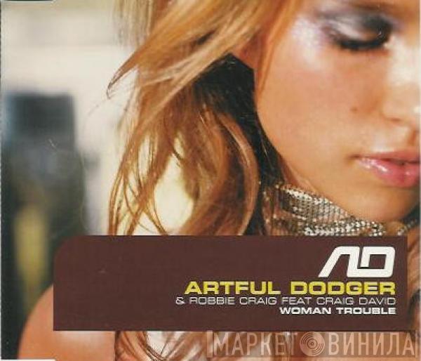 & Artful Dodger Featuring Robbie Craig  Craig David  - Woman Trouble