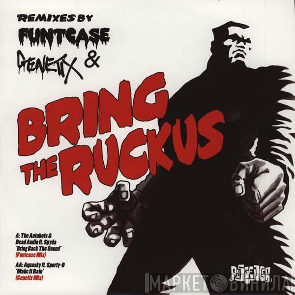& Autobots / Dead Audio  Aquasky  - Bring The Ruckus (Remixes By Funtcase & Genetix)