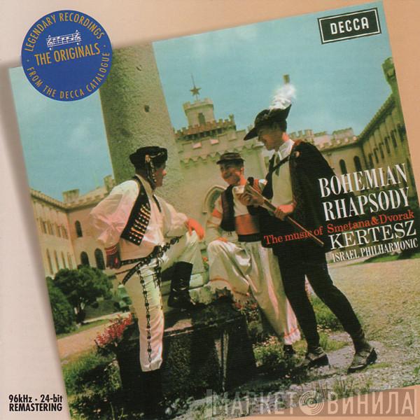 & Bedřich Smetana , Antonín Dvořák , István Kertész  Israel Philharmonic Orchestra  - Bohemian Rhapsody / The Music Of Smetana And Dvorak