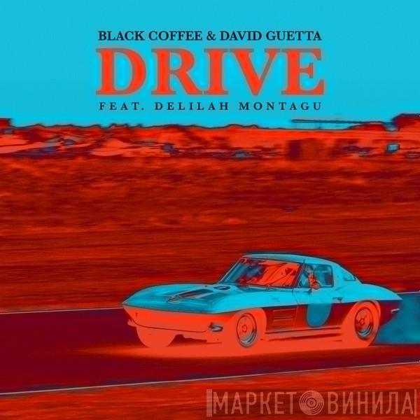 & Blackcoffee Feat. David Guetta  Delilah Montagu  - Drive