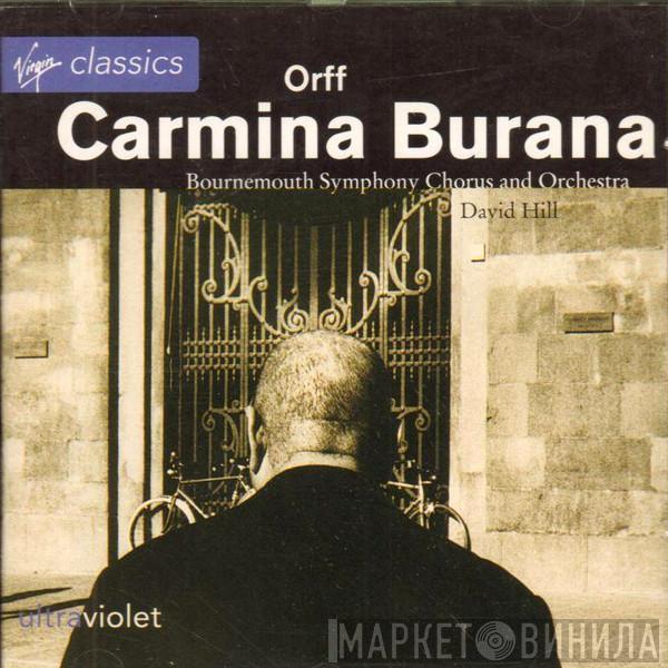 & Bournemouth Symphony Chorus , Bournemouth Symphony Orchestra - David Hill  Carl Orff  - Carmina Burana