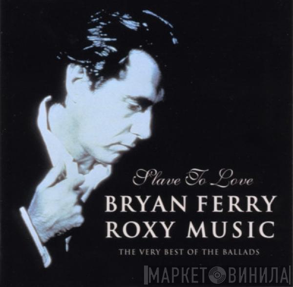 & Bryan Ferry  Roxy Music  - Slave To Love: The Very Best Of The Ballads