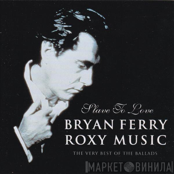 & Bryan Ferry  Roxy Music  - Slave To Love: The Very Best Of The Ballads