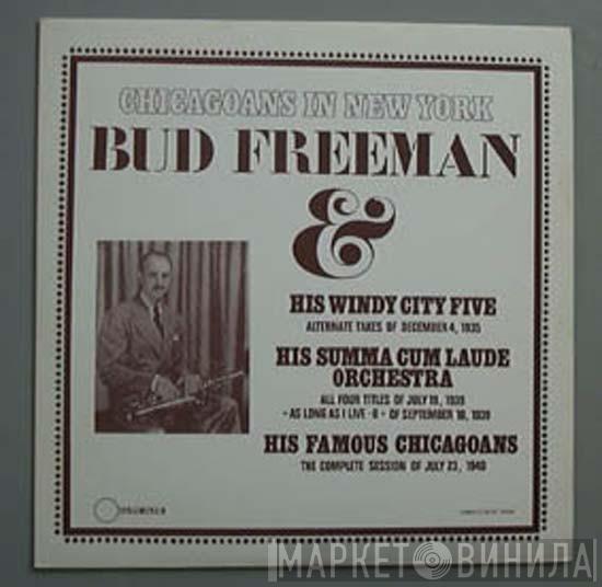 & Bud Freeman , Bud Freeman And His Windy City Five , Bud Freeman's Summa Cum Laude Orchestra  Bud Freeman And His Famous Chicagoans  - Chicagoans In New York