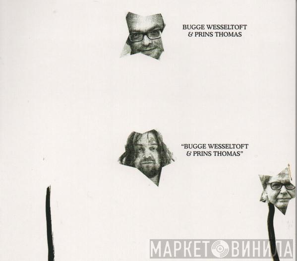 & Bugge Wesseltoft  Prins Thomas  - Bugge Wesseltoft & Prins Thomas