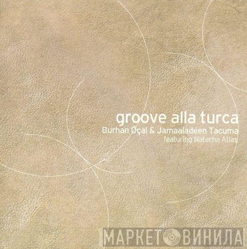& Burhan Öçal Featuring Jamaaladeen Tacuma  Natacha Atlas  - Groove Alla Turca
