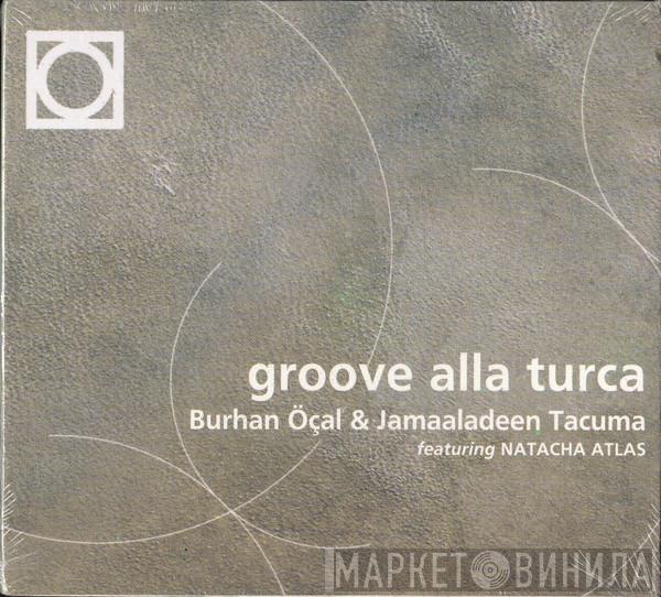 & Burhan Öçal Featuring Jamaaladeen Tacuma  Natacha Atlas  - Groove Alla Turca