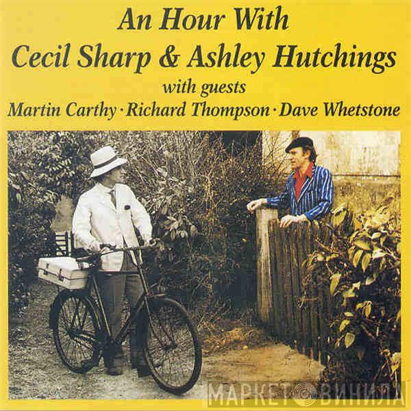 & Cecil Sharp With Guests Ashley Hutchings ● Martin Carthy ● Richard Thompson  Dave Whetstone  - An Hour With Cecil Sharp & Ashley Hutchings