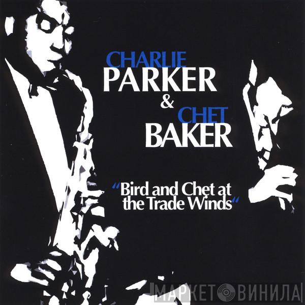 & Charlie Parker  Chet Baker  - Bird And Chet At The Trade Winds