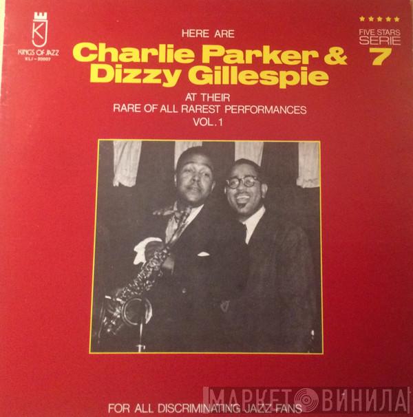 & Charlie Parker  Dizzy Gillespie  - Here Are Charlie Parker & Dizzy Gillespie At Their Rare Of All Rarest Performances Vol. 1