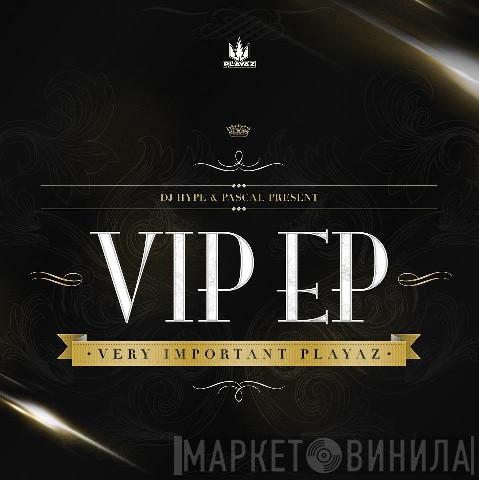 & DJ Hype  Pascal  - VIP EP - Very Important Playaz