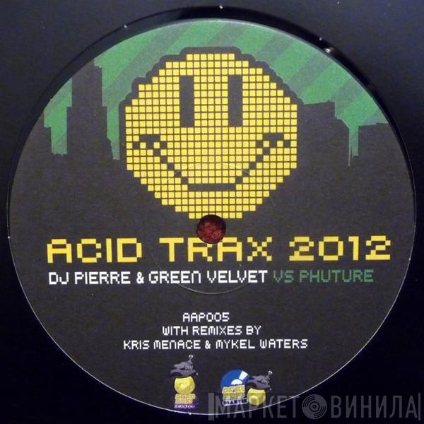 & DJ Pierre Vs Green Velvet  Phuture  - Acid Trax 2012