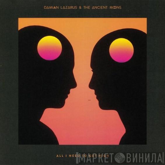 & Damian Lazarus  The Ancient Moons  - All I Need To Get High