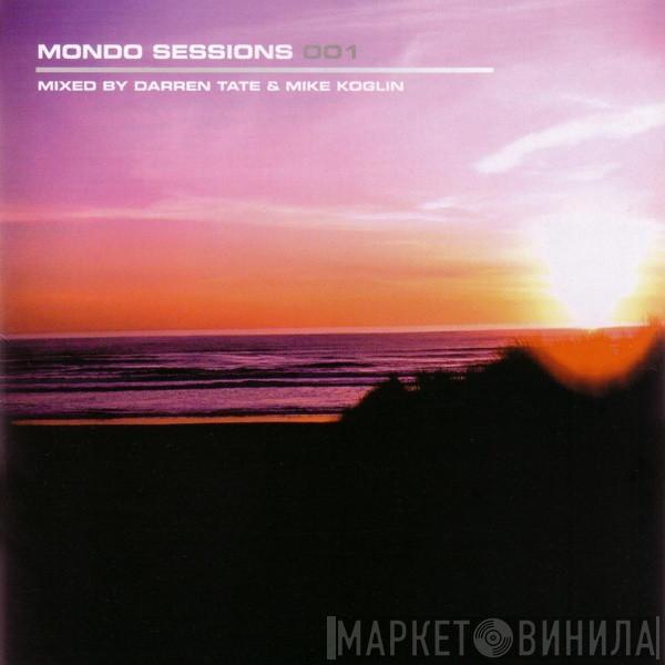& Darren Tate  Mike Koglin  - Mondo Sessions 001