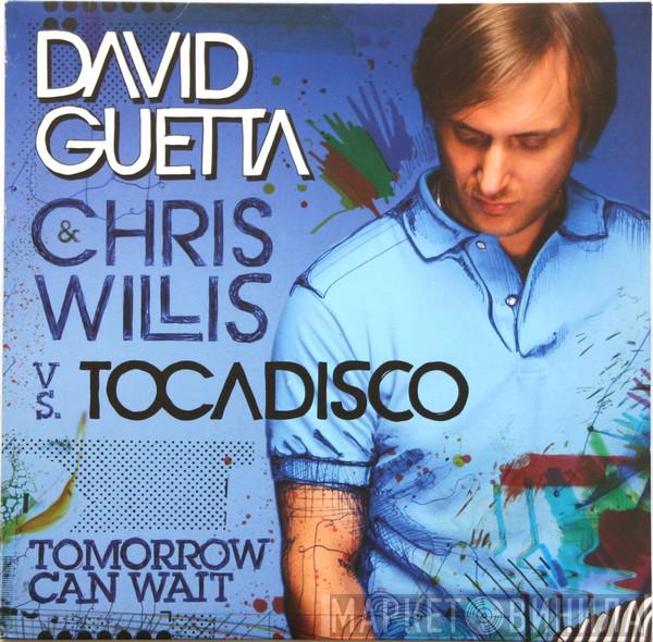 & David Guetta vs. Chris Willis  Tocadisco  - Tomorrow Can Wait