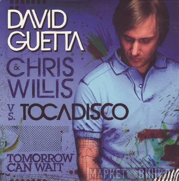 & David Guetta vs. Chris Willis  Tocadisco  - Tomorrow Can Wait