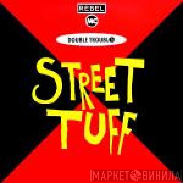 & Double Trouble  Rebel MC  - Street Tuff