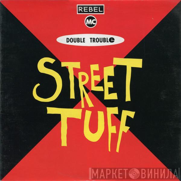 & Double Trouble  Rebel MC  - Street Tuff