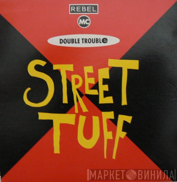 & Double Trouble  Rebel MC  - Street Tuff