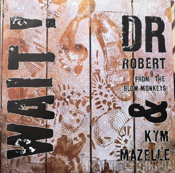 & Dr. Robert  Kym Mazelle  - Wait