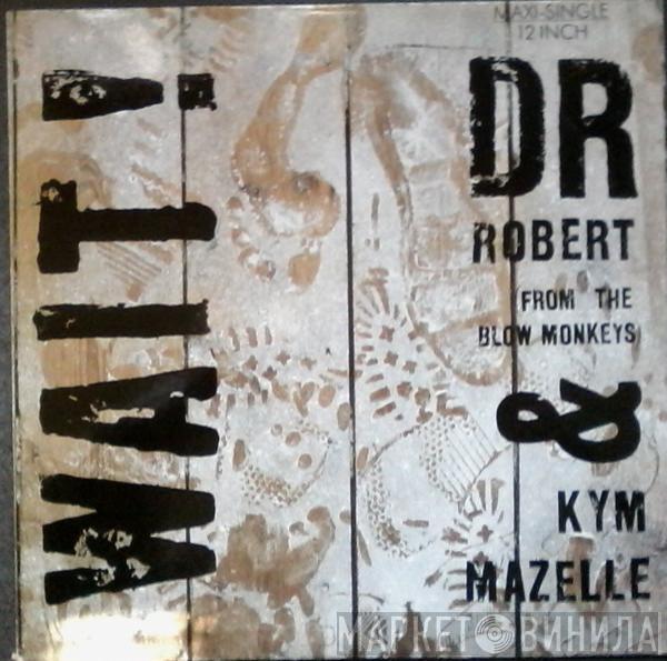 & Dr. Robert  Kym Mazelle  - Wait!