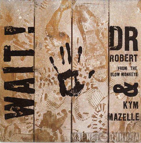& Dr. Robert  Kym Mazelle  - Wait!