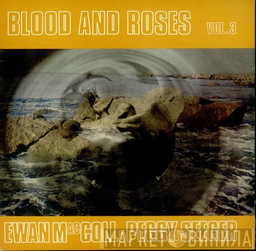 & Ewan MacColl  Peggy Seeger  - Blood And Roses Vol. 3